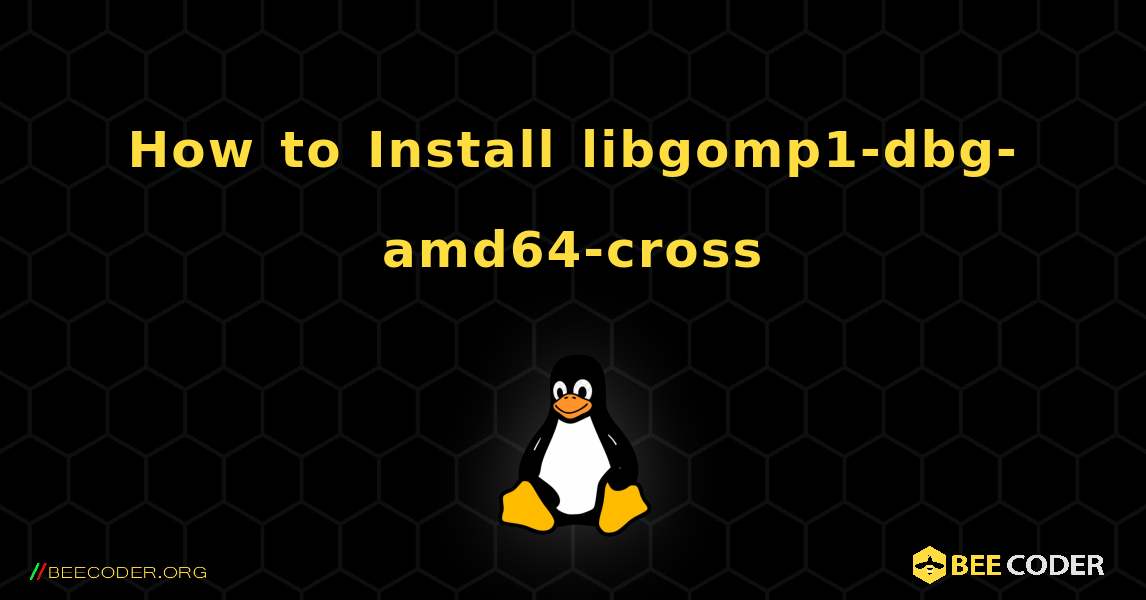How to Install libgomp1-dbg-amd64-cross . Linux