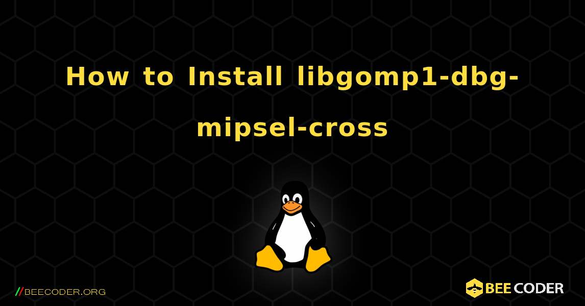 How to Install libgomp1-dbg-mipsel-cross . Linux