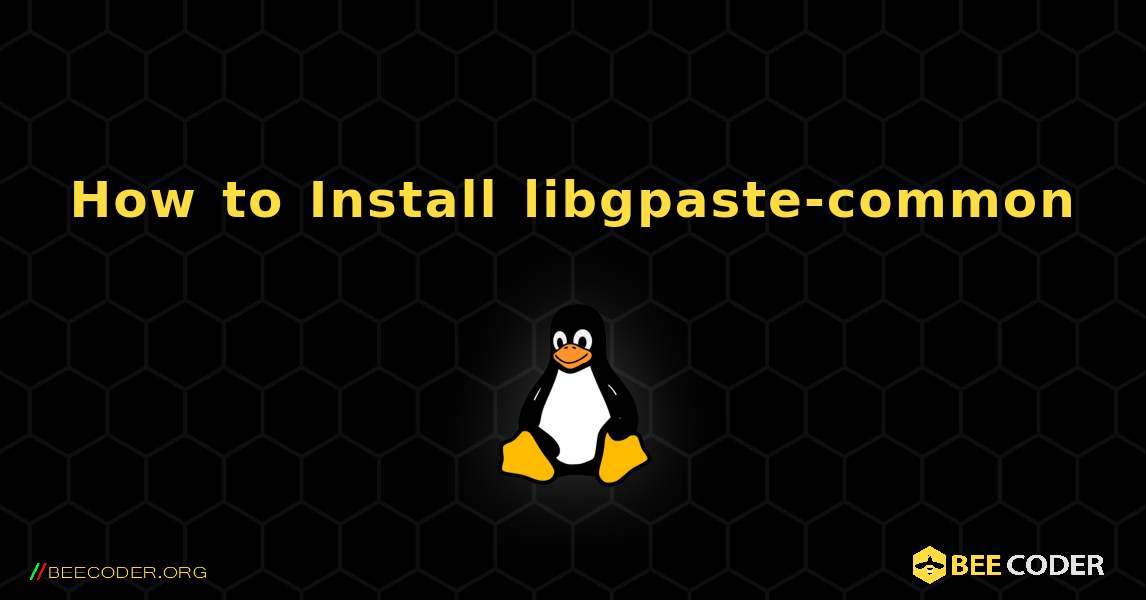 How to Install libgpaste-common . Linux
