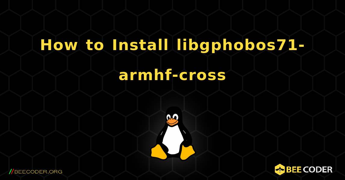 How to Install libgphobos71-armhf-cross . Linux
