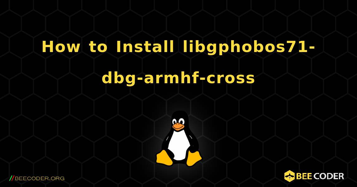 How to Install libgphobos71-dbg-armhf-cross . Linux