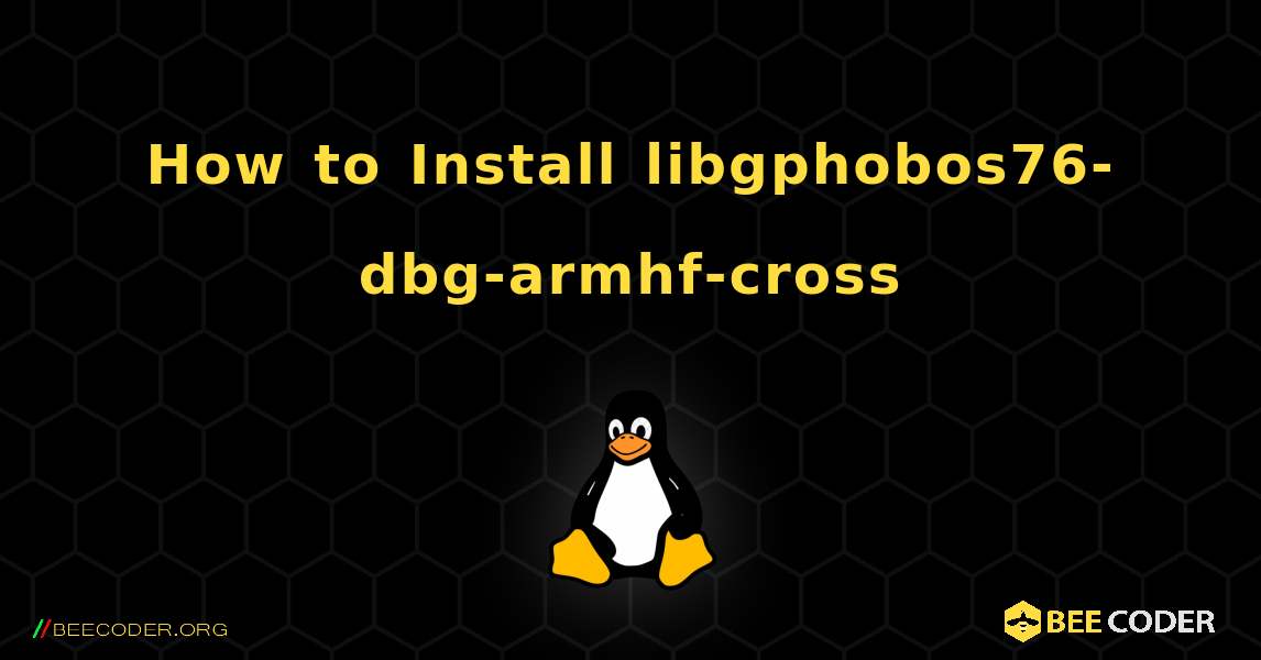How to Install libgphobos76-dbg-armhf-cross . Linux