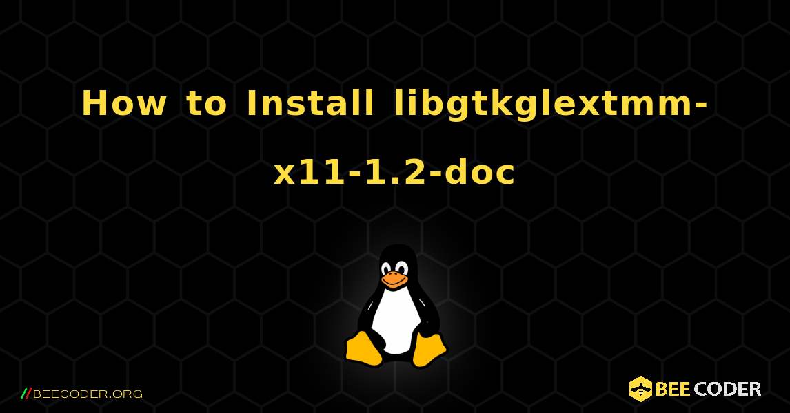 How to Install libgtkglextmm-x11-1.2-doc . Linux