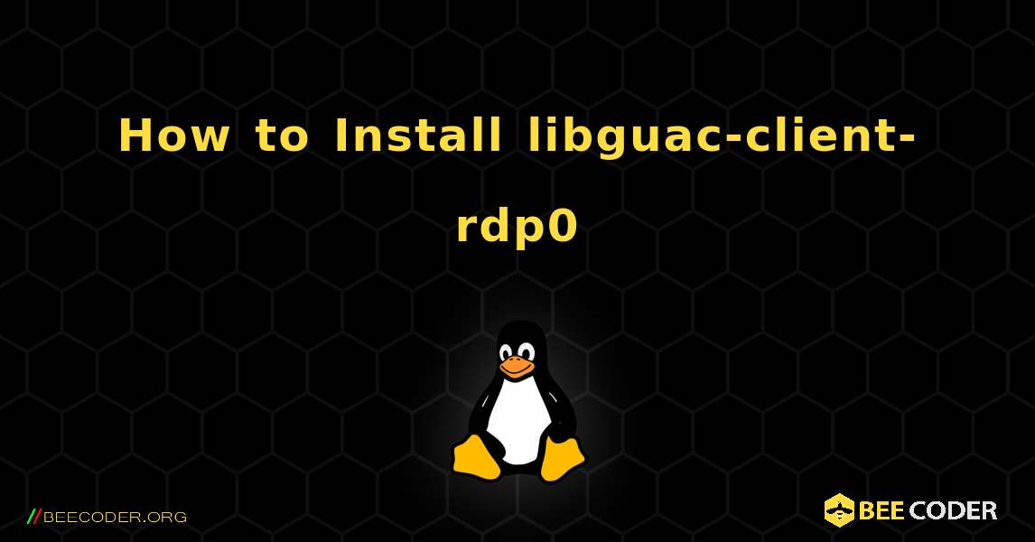 How to Install libguac-client-rdp0 . Linux