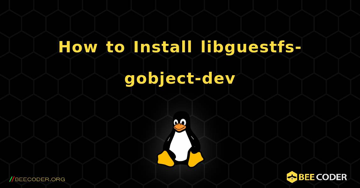 How to Install libguestfs-gobject-dev . Linux