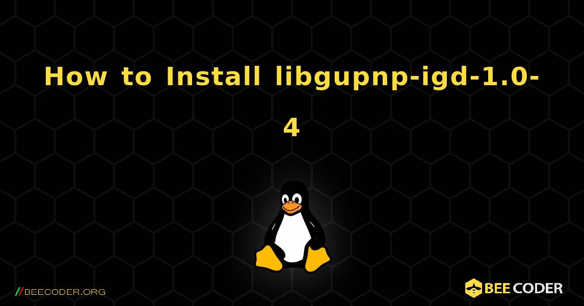 How to Install libgupnp-igd-1.0-4 . Linux