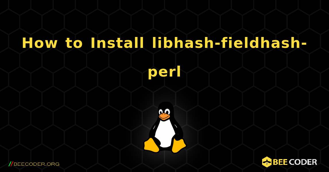 How to Install libhash-fieldhash-perl . Linux