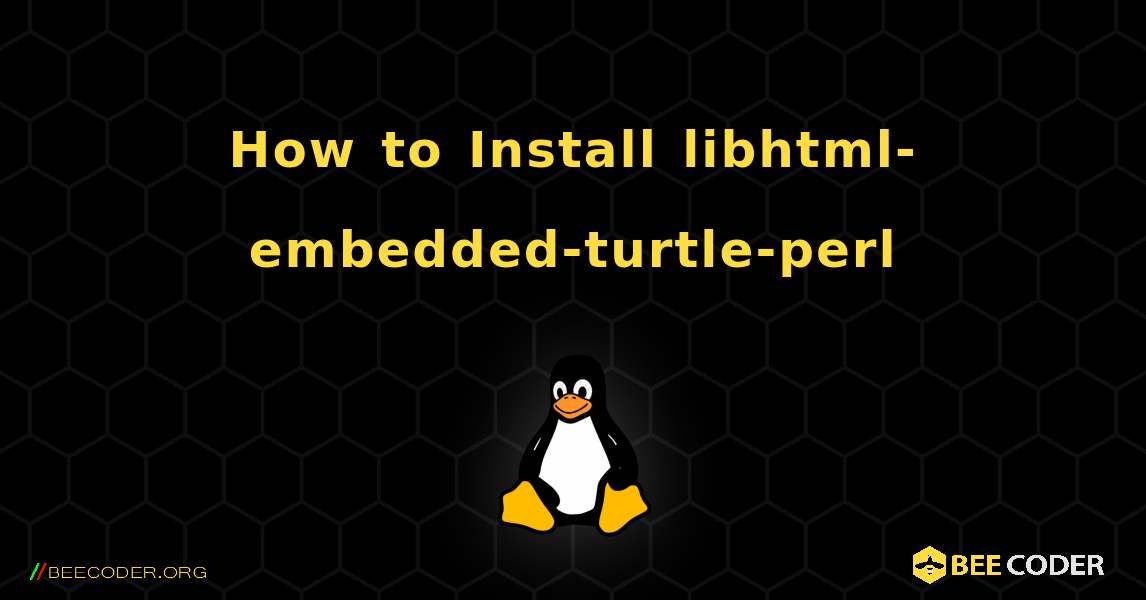 How to Install libhtml-embedded-turtle-perl . Linux