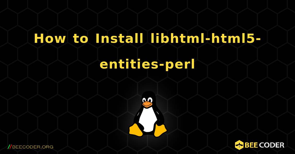 How to Install libhtml-html5-entities-perl . Linux