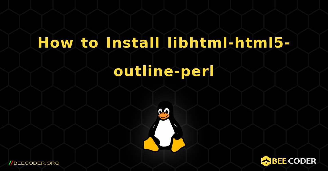 How to Install libhtml-html5-outline-perl . Linux