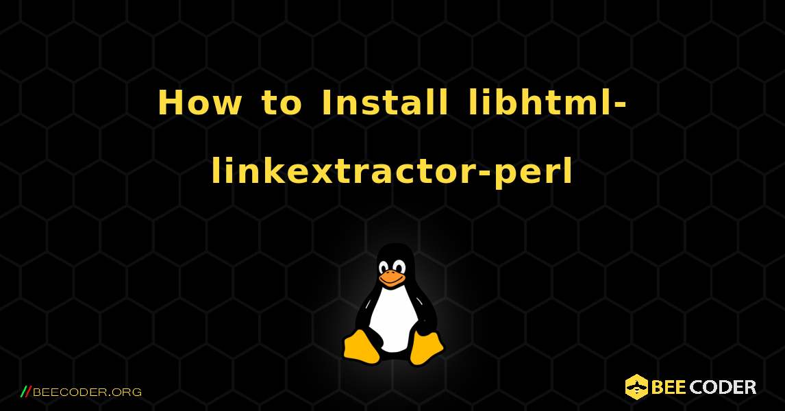 How to Install libhtml-linkextractor-perl . Linux