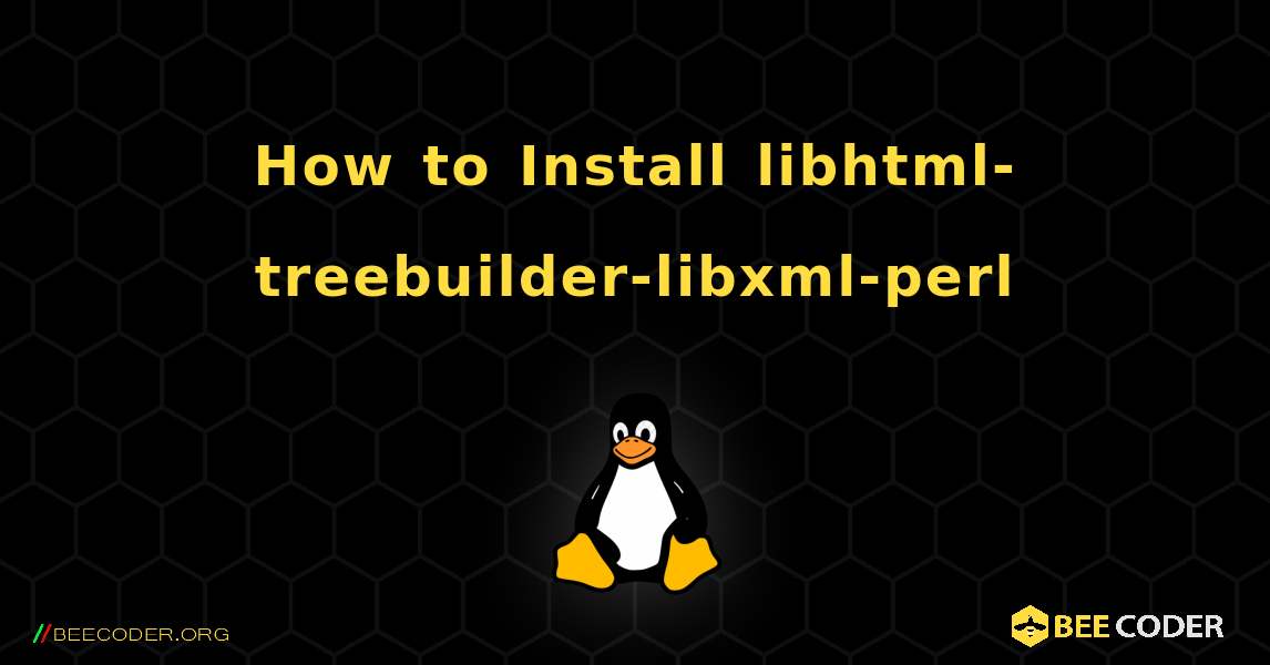 How to Install libhtml-treebuilder-libxml-perl . Linux