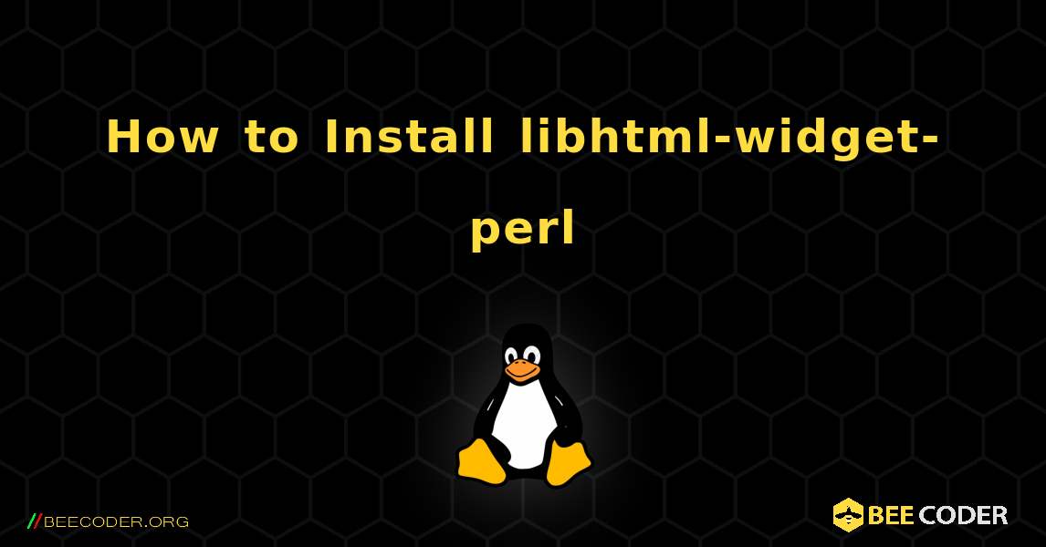 How to Install libhtml-widget-perl . Linux