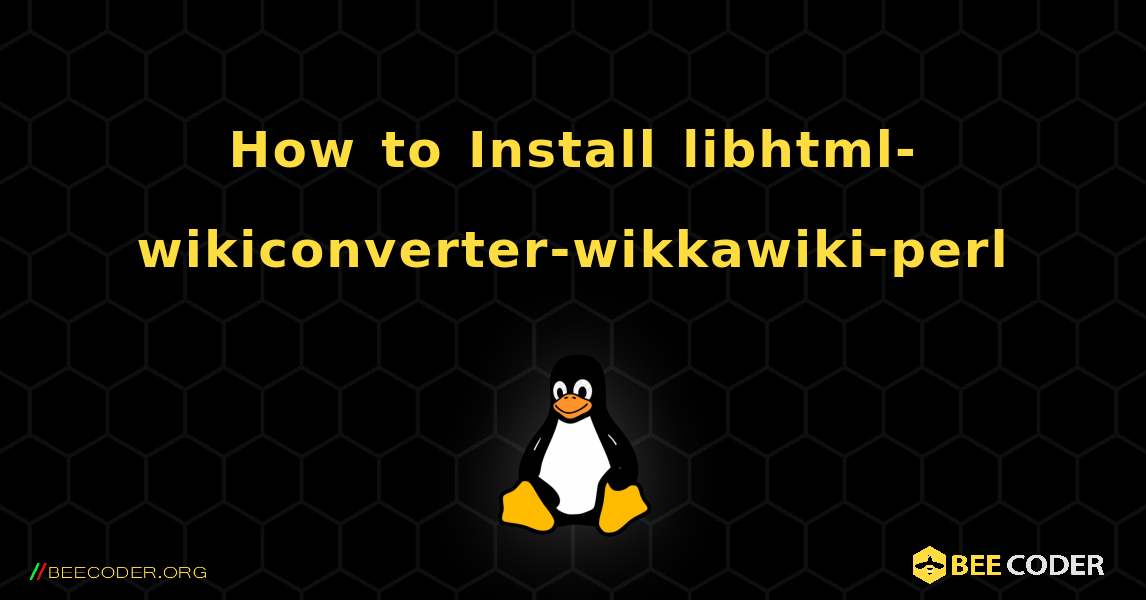 How to Install libhtml-wikiconverter-wikkawiki-perl . Linux