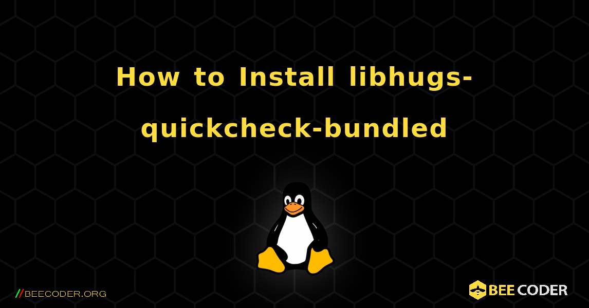 How to Install libhugs-quickcheck-bundled . Linux