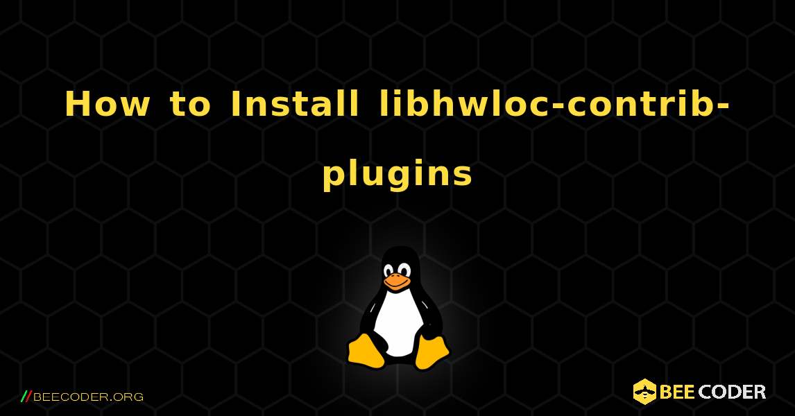 How to Install libhwloc-contrib-plugins . Linux