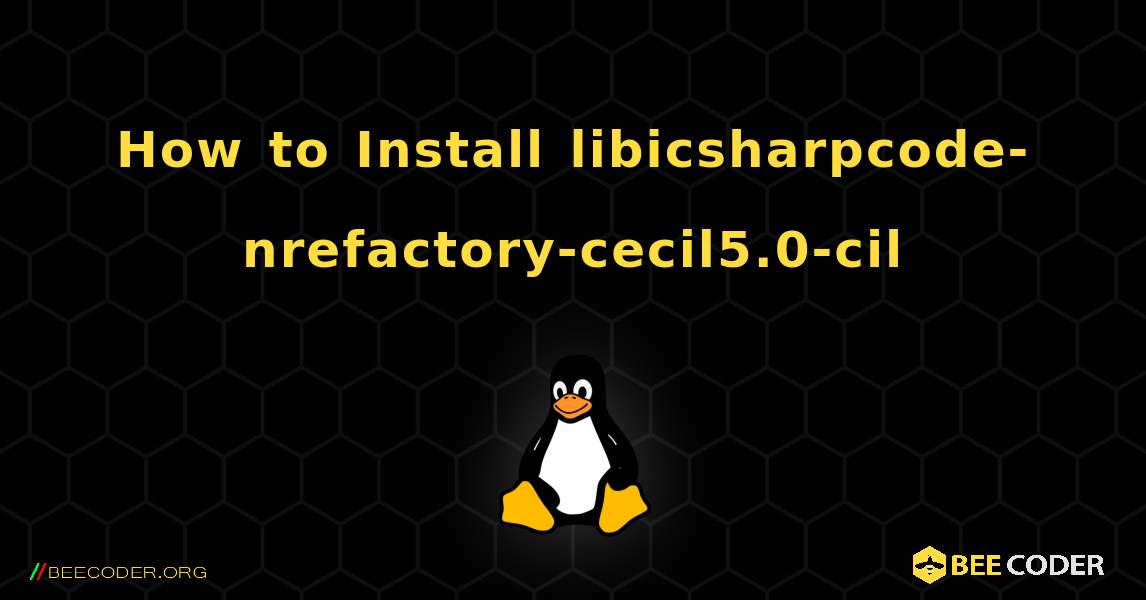 How to Install libicsharpcode-nrefactory-cecil5.0-cil . Linux