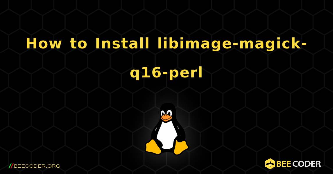 How to Install libimage-magick-q16-perl . Linux