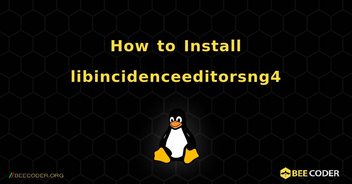 How to Install libincidenceeditorsng4 . Linux