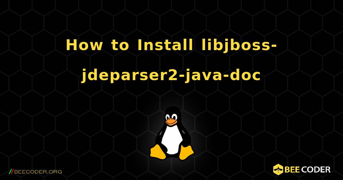 How to Install libjboss-jdeparser2-java-doc . Linux