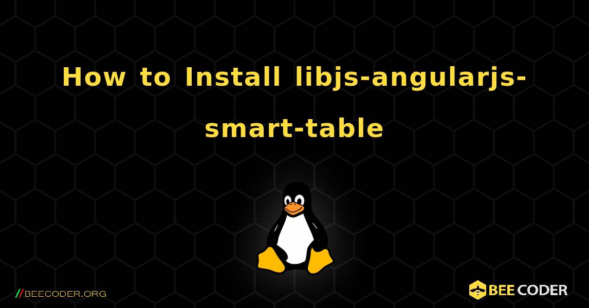 How to Install libjs-angularjs-smart-table . Linux