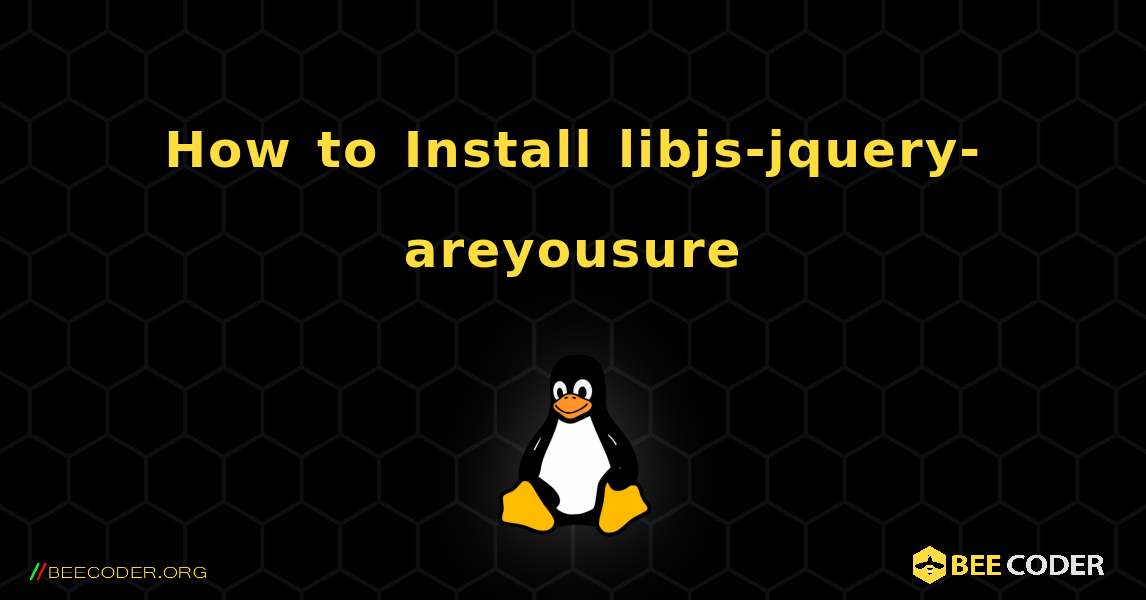 How to Install libjs-jquery-areyousure . Linux