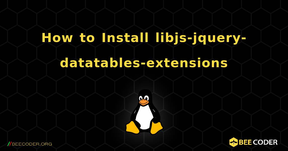 How to Install libjs-jquery-datatables-extensions . Linux