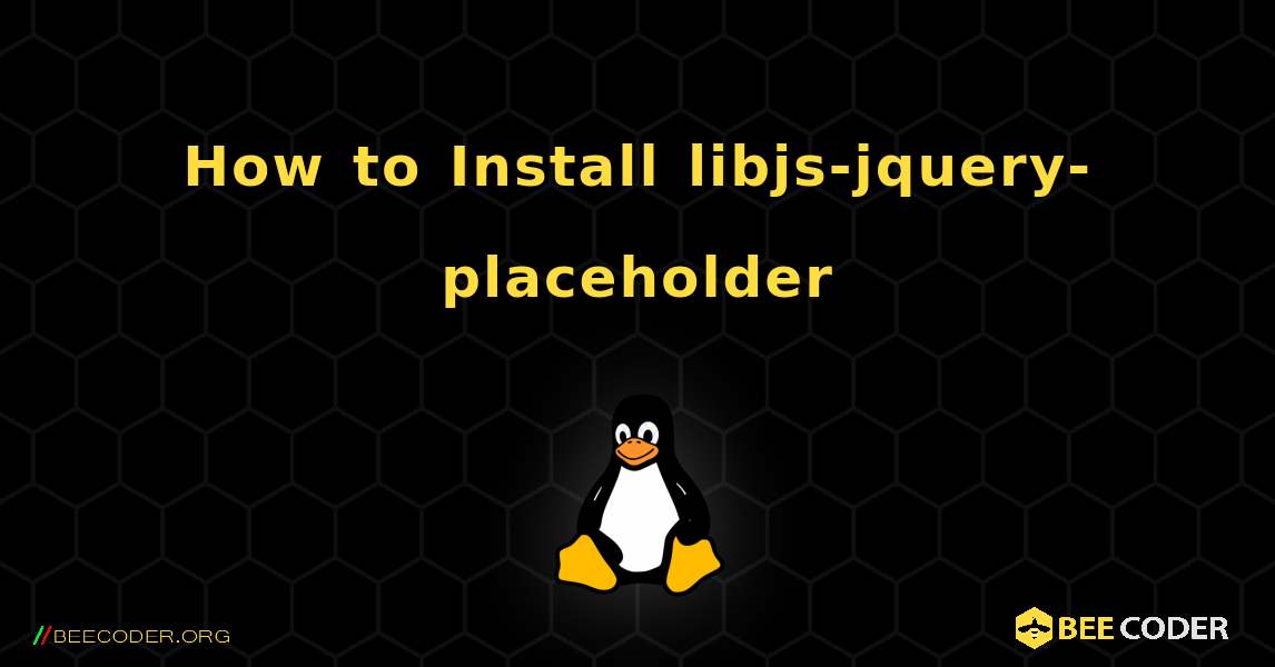 How to Install libjs-jquery-placeholder . Linux