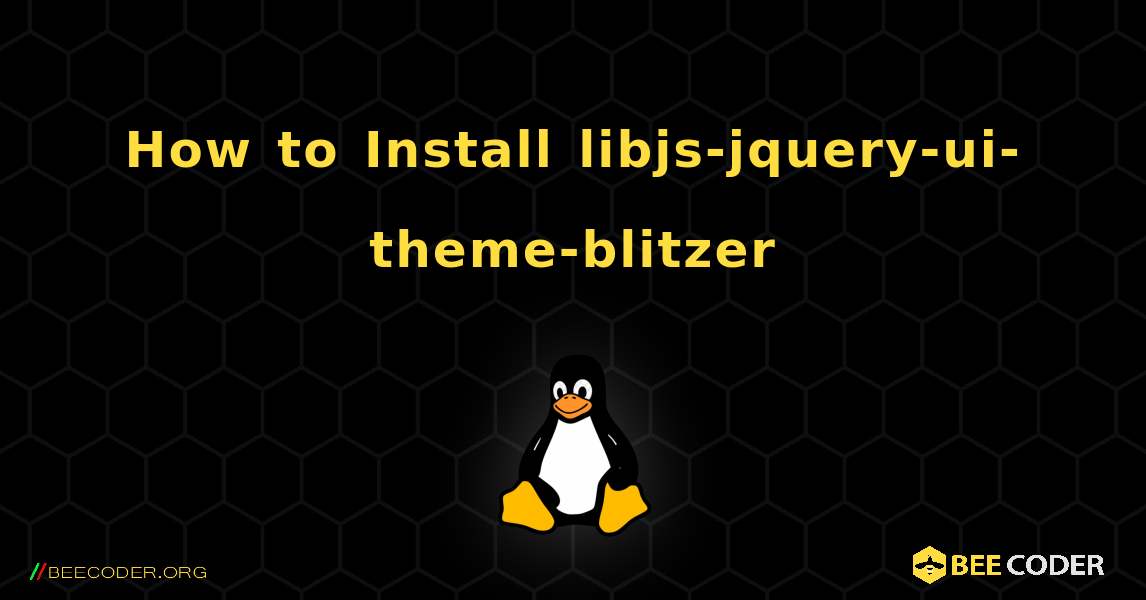 How to Install libjs-jquery-ui-theme-blitzer . Linux