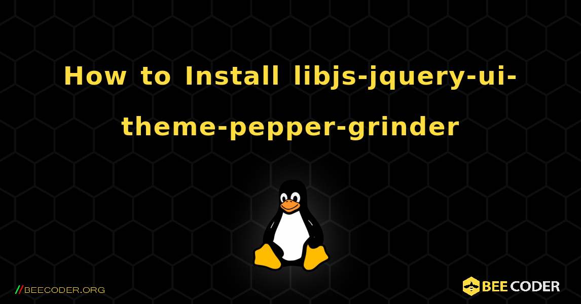 How to Install libjs-jquery-ui-theme-pepper-grinder . Linux