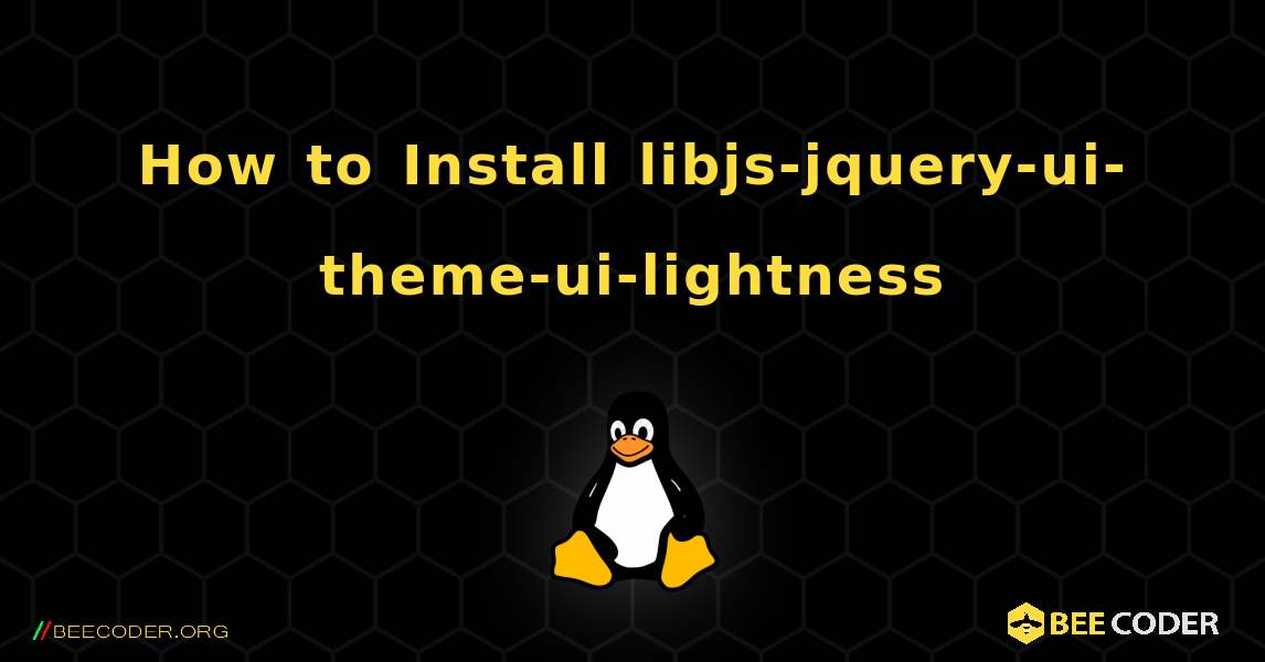 How to Install libjs-jquery-ui-theme-ui-lightness . Linux