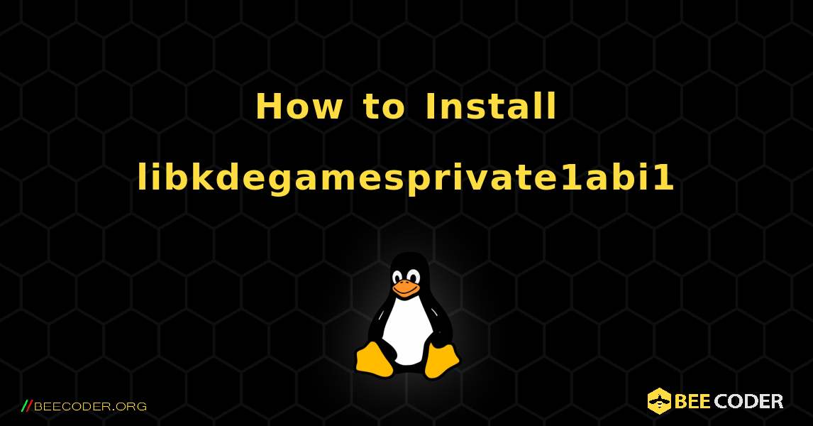 How to Install libkdegamesprivate1abi1 . Linux