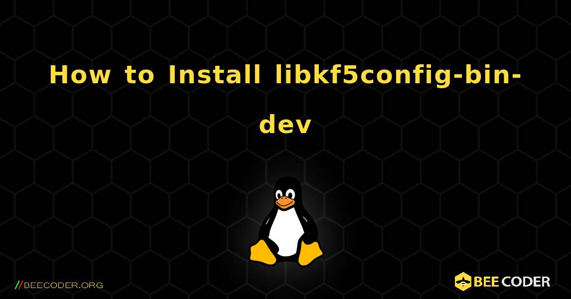 How to Install libkf5config-bin-dev . Linux