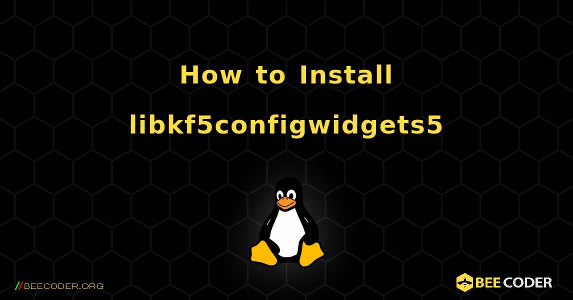 How to Install libkf5configwidgets5 . Linux