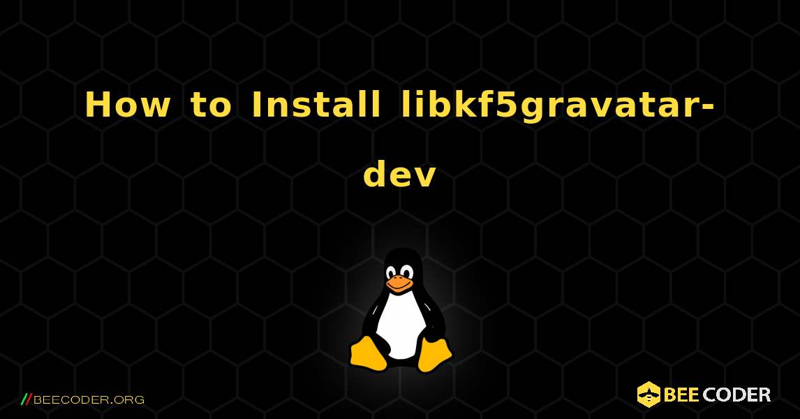 How to Install libkf5gravatar-dev . Linux