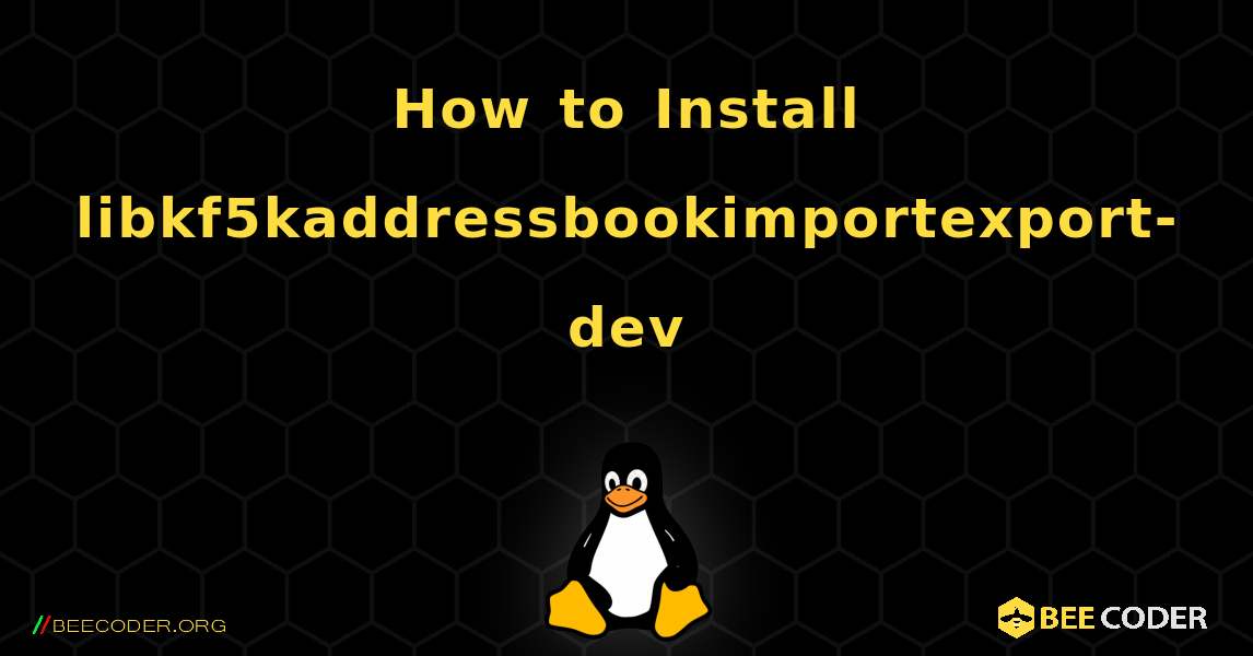 How to Install libkf5kaddressbookimportexport-dev . Linux