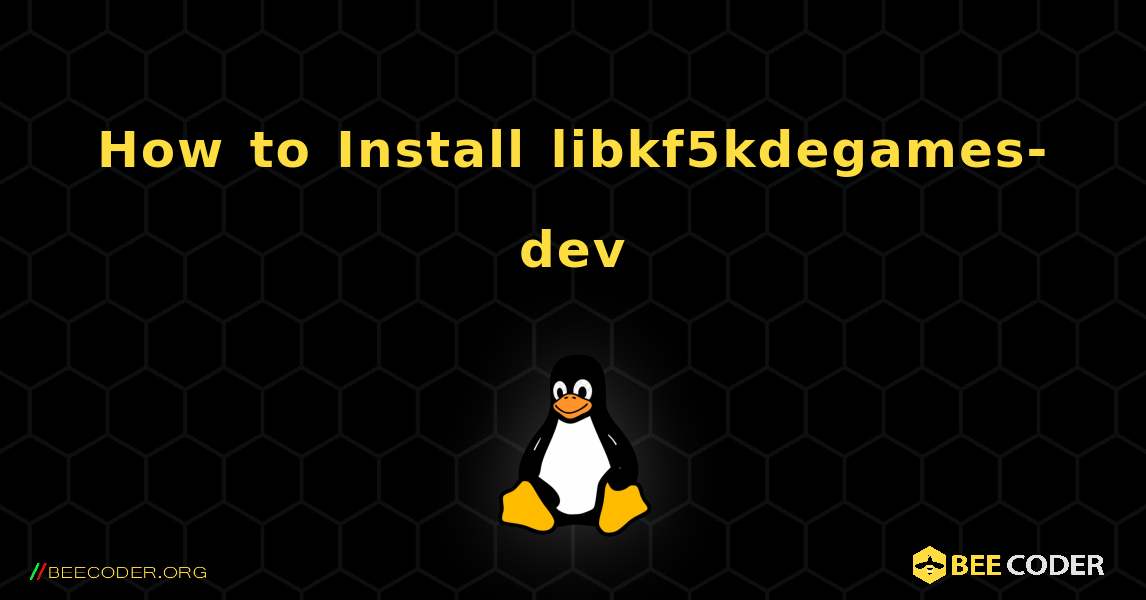 How to Install libkf5kdegames-dev . Linux