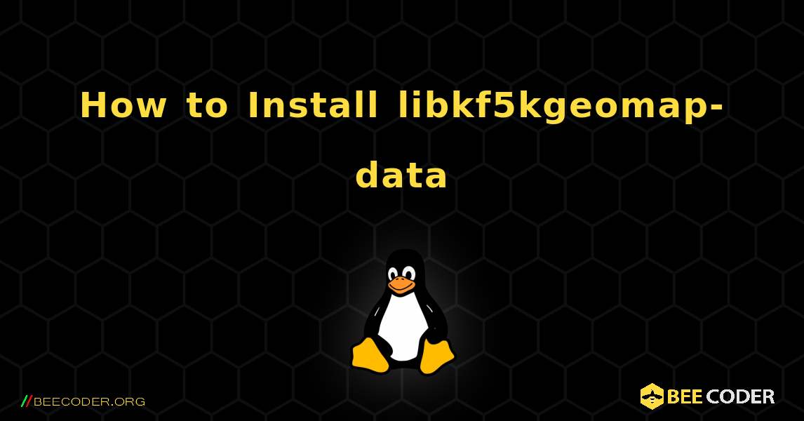 How to Install libkf5kgeomap-data . Linux