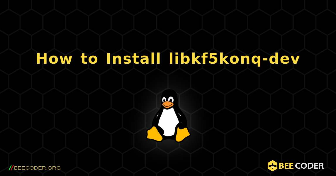 How to Install libkf5konq-dev . Linux
