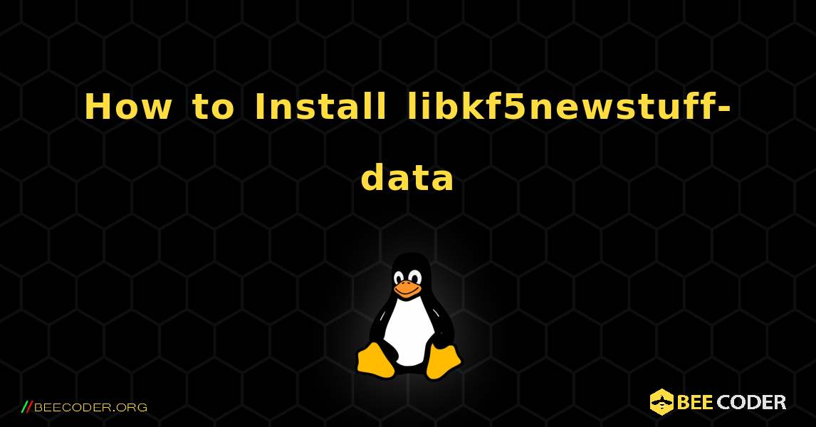 How to Install libkf5newstuff-data . Linux