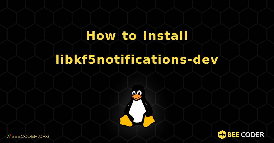 How to Install libkf5notifications-dev . Linux