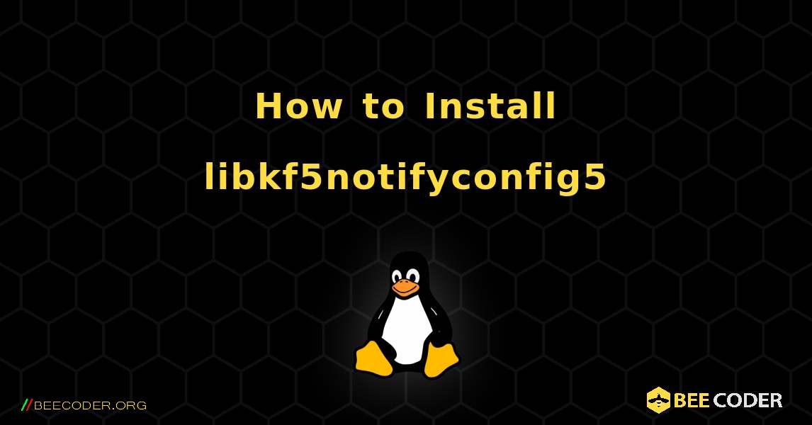 How to Install libkf5notifyconfig5 . Linux