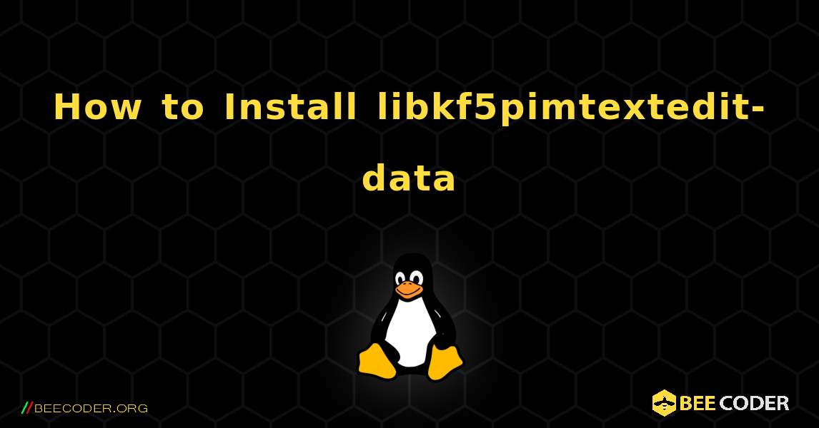 How to Install libkf5pimtextedit-data . Linux