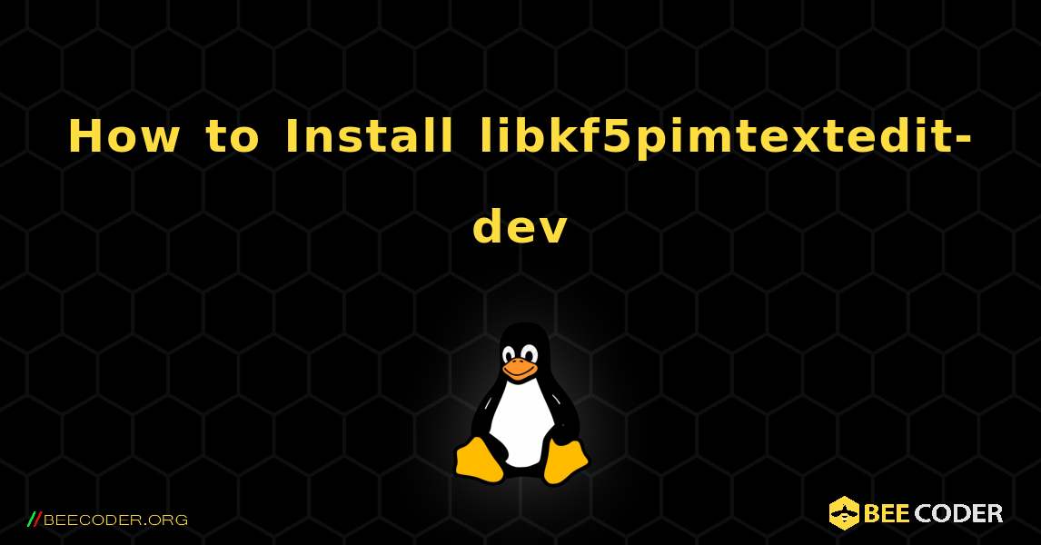 How to Install libkf5pimtextedit-dev . Linux