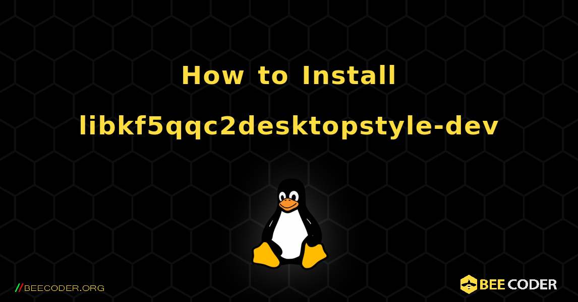 How to Install libkf5qqc2desktopstyle-dev . Linux