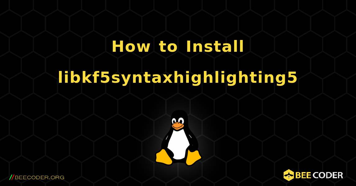 How to Install libkf5syntaxhighlighting5 . Linux