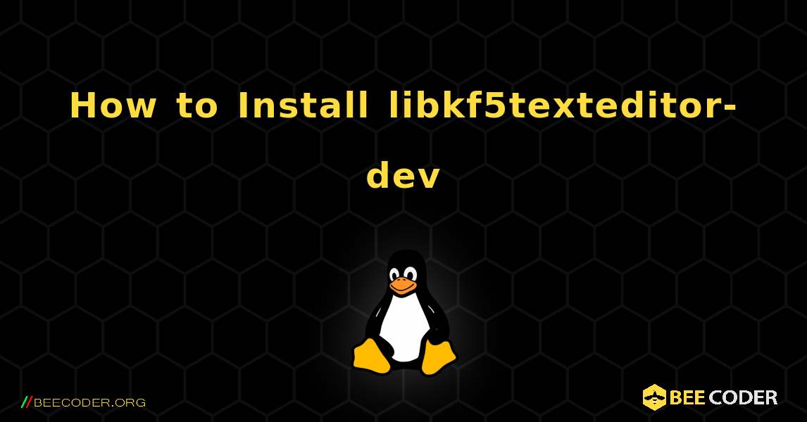 How to Install libkf5texteditor-dev . Linux
