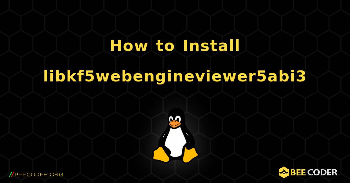 How to Install libkf5webengineviewer5abi3 . Linux