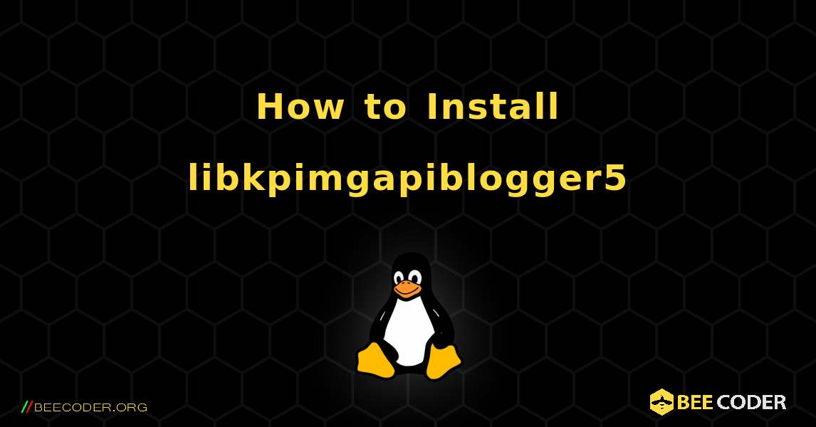 How to Install libkpimgapiblogger5 . Linux