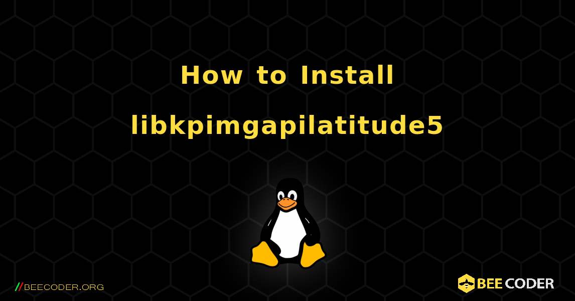 How to Install libkpimgapilatitude5 . Linux